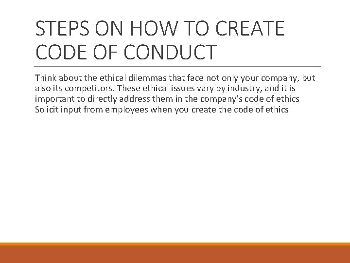 STEPS ON HOW TO CREATE CODE OF CONDUCT Think about the ethical dilemmas that