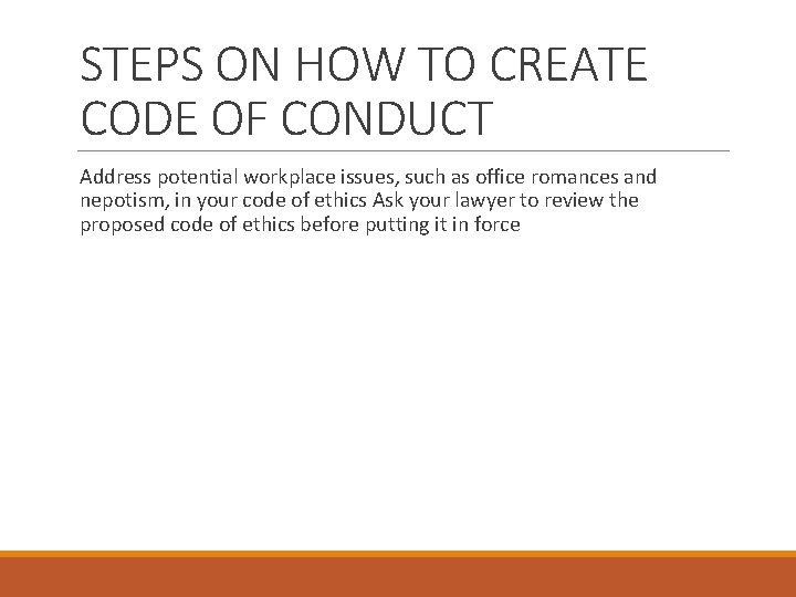 STEPS ON HOW TO CREATE CODE OF CONDUCT Address potential workplace issues, such as