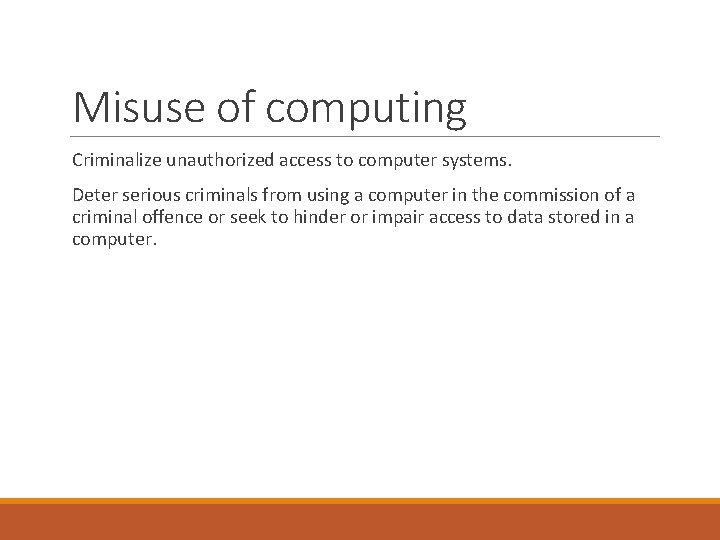 Misuse of computing Criminalize unauthorized access to computer systems. Deter serious criminals from using