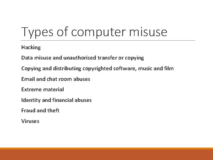 Types of computer misuse Hacking Data misuse and unauthorised transfer or copying Copying and