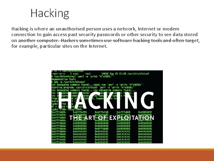 Hacking is where an unauthorised person uses a network, Internet or modem connection to