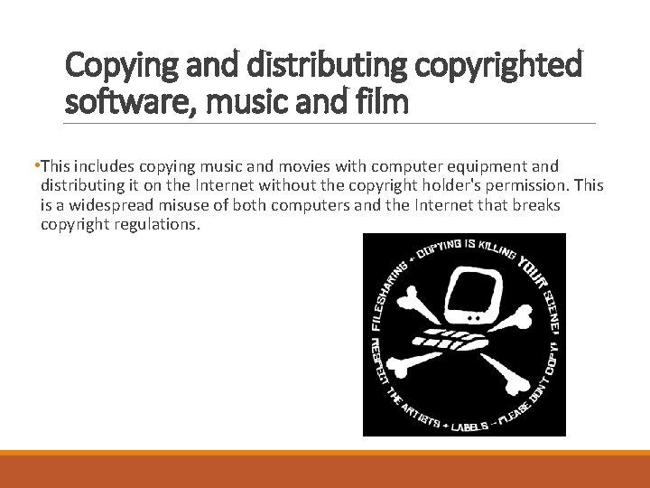 Copying and distributing copyrighted software, music and film • This includes copying music and