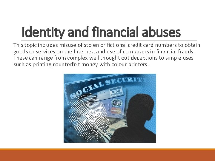 Identity and financial abuses This topic includes misuse of stolen or fictional credit card