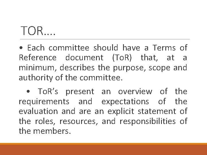 TOR…. • Each committee should have a Terms of Reference document (To. R) that,