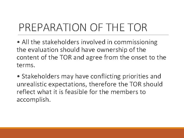 PREPARATION OF THE TOR • All the stakeholders involved in commissioning the evaluation should