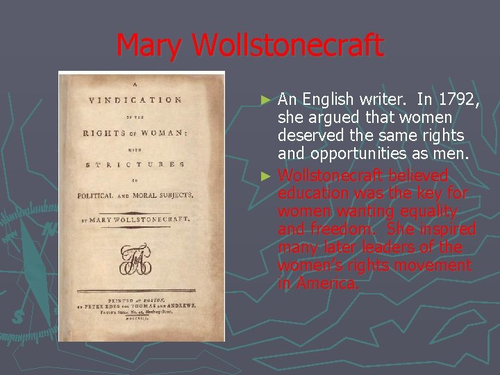 Mary Wollstonecraft An English writer. In 1792, she argued that women deserved the same