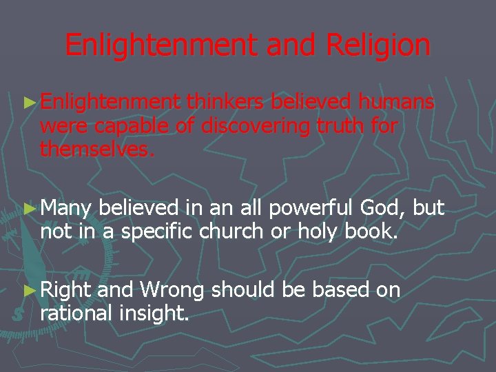 Enlightenment and Religion ► Enlightenment thinkers believed humans were capable of discovering truth for