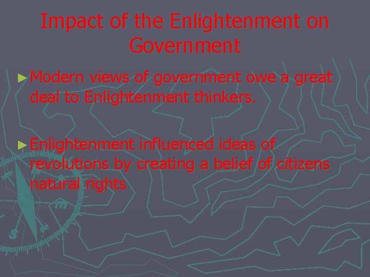 Impact of the Enlightenment on Government ► Modern views of government owe a great