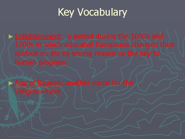 Key Vocabulary ► Enlightenment: a period during the 1600 s and 1700 s in