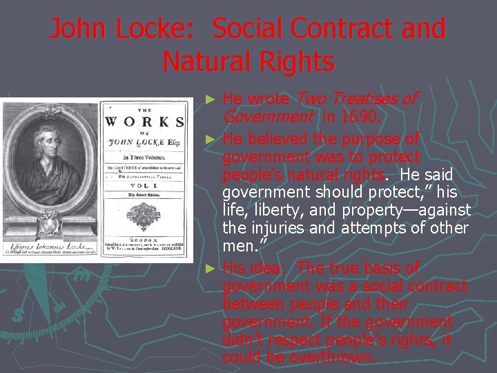 John Locke: Social Contract and Natural Rights He wrote Two Treatises of Government in