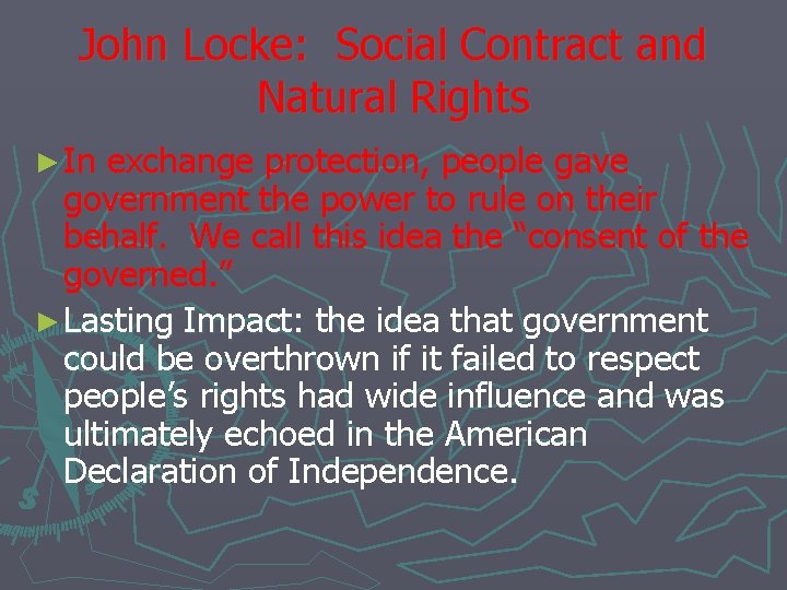 John Locke: Social Contract and Natural Rights ► In exchange protection, people gave government