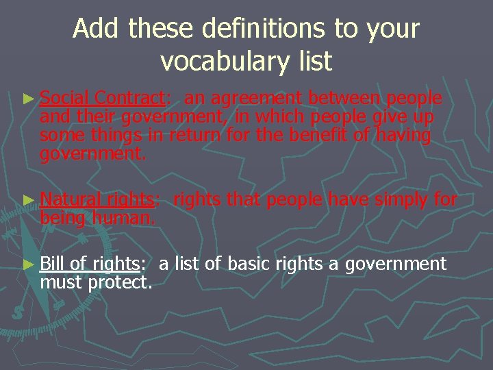 Add these definitions to your vocabulary list ► Social Contract: an agreement between people