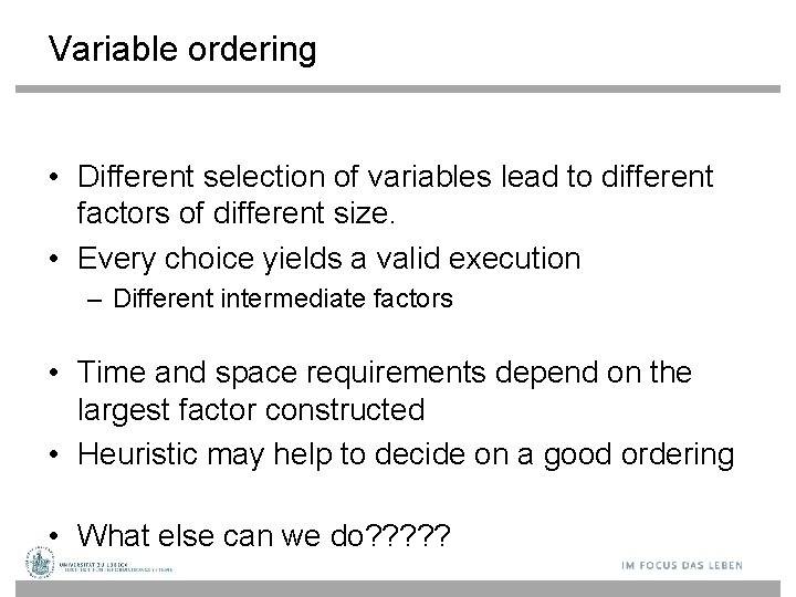 Variable ordering • Different selection of variables lead to different factors of different size.