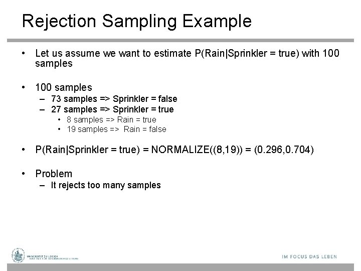 Rejection Sampling Example • Let us assume we want to estimate P(Rain|Sprinkler = true)