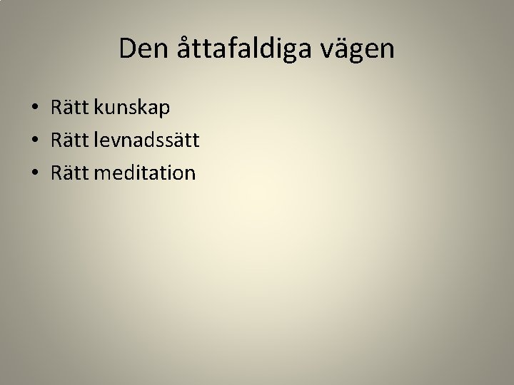 Den åttafaldiga vägen • Rätt kunskap • Rätt levnadssätt • Rätt meditation 