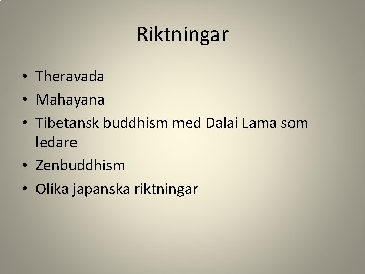 Riktningar • Theravada • Mahayana • Tibetansk buddhism med Dalai Lama som ledare •