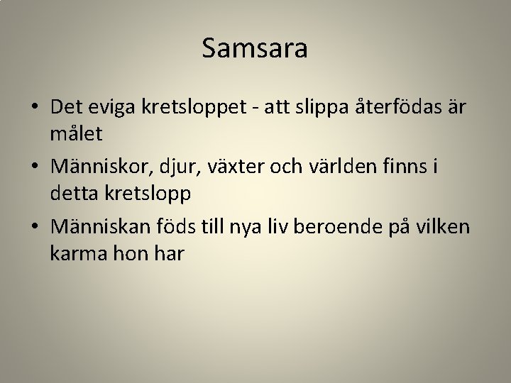 Samsara • Det eviga kretsloppet - att slippa återfödas är målet • Människor, djur,