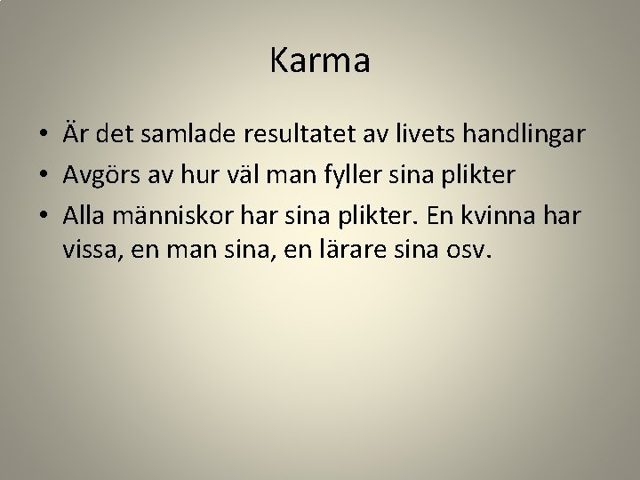 Karma • Är det samlade resultatet av livets handlingar • Avgörs av hur väl