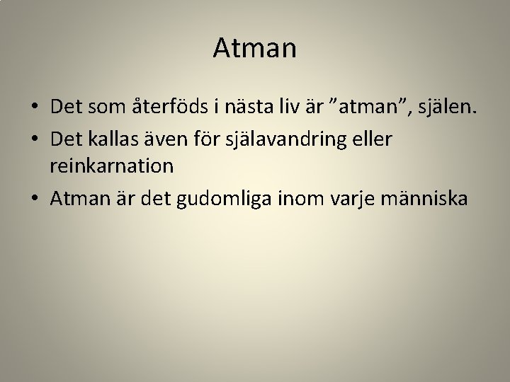 Atman • Det som återföds i nästa liv är ”atman”, själen. • Det kallas