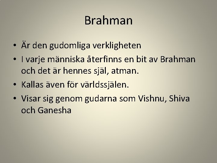 Brahman • Är den gudomliga verkligheten • I varje människa återfinns en bit av
