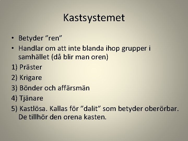 Kastsystemet • Betyder ”ren” • Handlar om att inte blanda ihop grupper i samhället