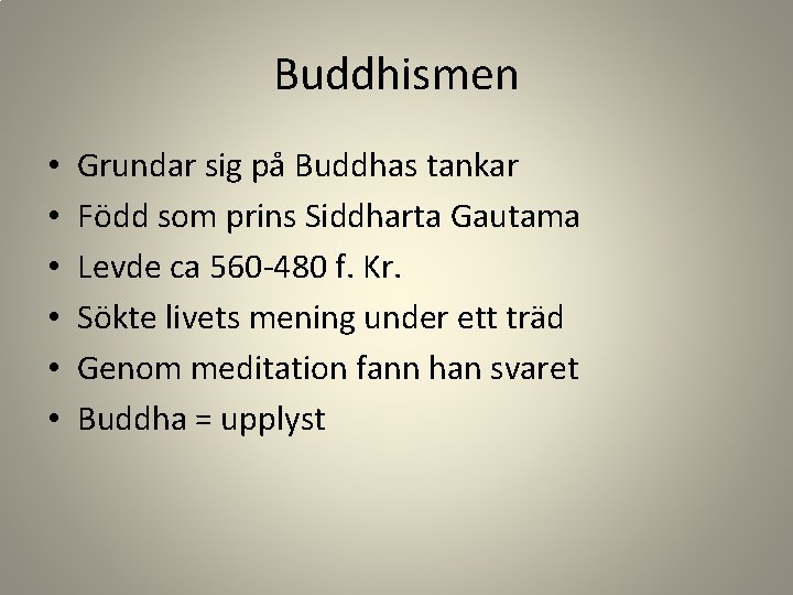 Buddhismen • • • Grundar sig på Buddhas tankar Född som prins Siddharta Gautama
