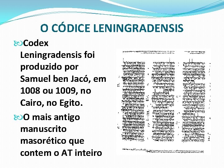 O CÓDICE LENINGRADENSIS Codex Leningradensis foi produzido por Samuel ben Jacó, em 1008 ou