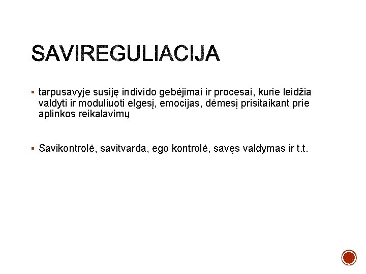 § tarpusavyje susiję individo gebėjimai ir procesai, kurie leidžia valdyti ir moduliuoti elgesį, emocijas, § tarpusavyje susiję individo gebėjimai ir procesai, kurie leidžia valdyti ir moduliuoti elgesį, emocijas,