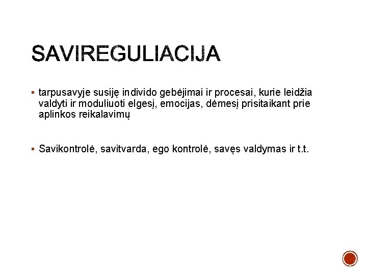 § tarpusavyje susiję individo gebėjimai ir procesai, kurie leidžia valdyti ir moduliuoti elgesį, emocijas,