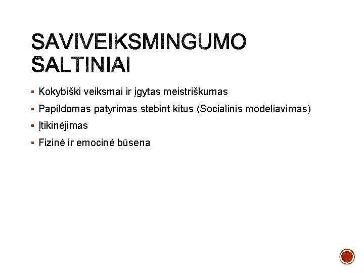 § Kokybiški veiksmai ir įgytas meistriškumas § Papildomas patyrimas stebint kitus (Socialinis modeliavimas) §