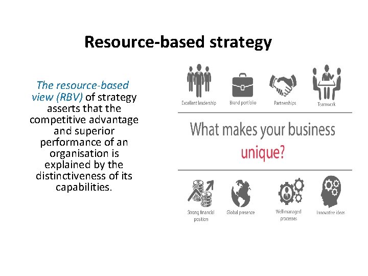 Resource-based strategy The resource-based view (RBV) of strategy asserts that the competitive advantage and