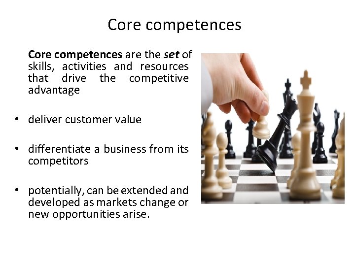 Core competences are the set of skills, activities and resources that drive the competitive