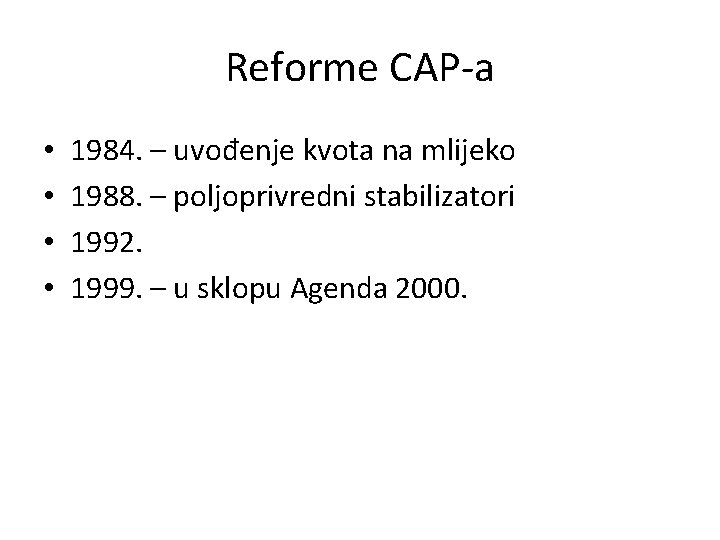 Reforme CAP-a • • 1984. – uvođenje kvota na mlijeko 1988. – poljoprivredni stabilizatori