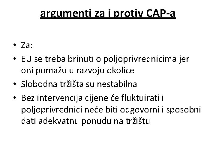 argumenti za i protiv CAP-a • Za: • EU se treba brinuti o poljoprivrednicima