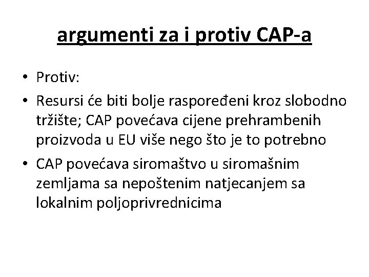 argumenti za i protiv CAP-a • Protiv: • Resursi će biti bolje raspoređeni kroz