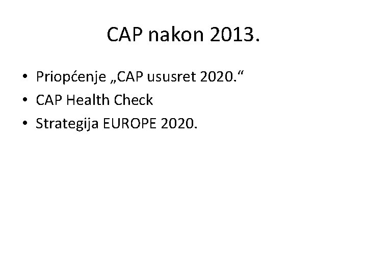 CAP nakon 2013. • Priopćenje „CAP ususret 2020. “ • CAP Health Check •