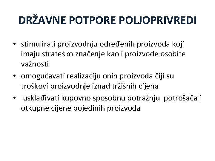 DRŽAVNE POTPORE POLJOPRIVREDI • stimulirati proizvodnju određenih proizvoda koji imaju strateško značenje kao i