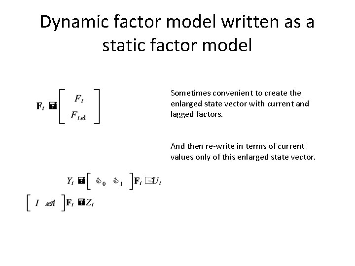 Dynamic factor model written as a static factor model Sometimes convenient to create the Dynamic factor model written as a static factor model Sometimes convenient to create the