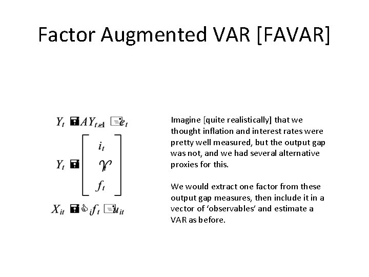 Factor Augmented VAR [FAVAR] Imagine [quite realistically] that we thought inflation and interest rates