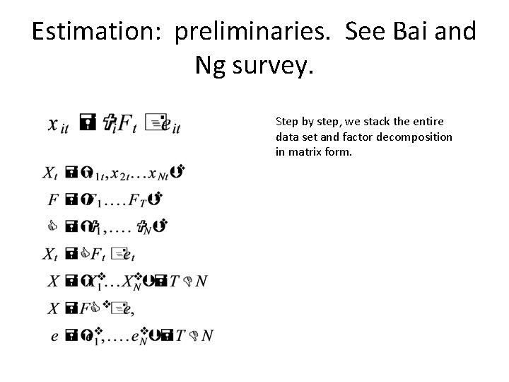 Estimation: preliminaries. See Bai and Ng survey. Step by step, we stack the entire Estimation: preliminaries. See Bai and Ng survey. Step by step, we stack the entire