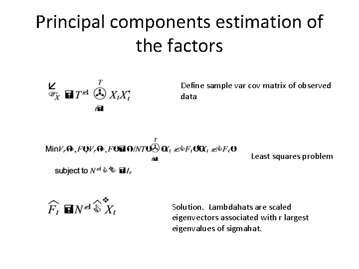 Principal components estimation of the factors Define sample var cov matrix of observed data Principal components estimation of the factors Define sample var cov matrix of observed data