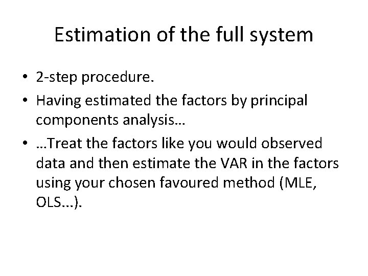 Estimation of the full system • 2 -step procedure. • Having estimated the factors Estimation of the full system • 2 -step procedure. • Having estimated the factors