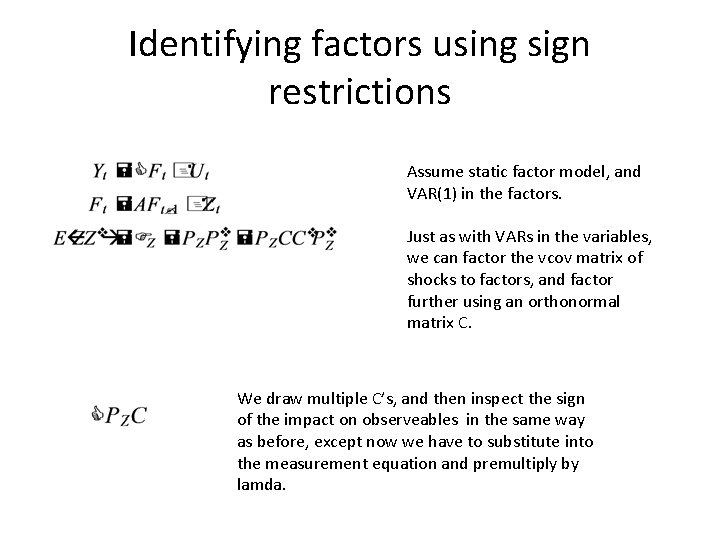 Identifying factors using sign restrictions Assume static factor model, and VAR(1) in the factors. Identifying factors using sign restrictions Assume static factor model, and VAR(1) in the factors.