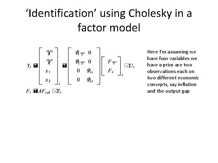 ‘Identification’ using Cholesky in a factor model Here I’m assuming we have four variables ‘Identification’ using Cholesky in a factor model Here I’m assuming we have four variables