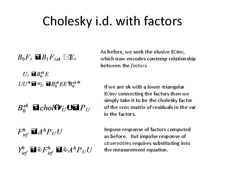 Cholesky i. d. with factors As before, we seek the elusive B 0 inv, Cholesky i. d. with factors As before, we seek the elusive B 0 inv,