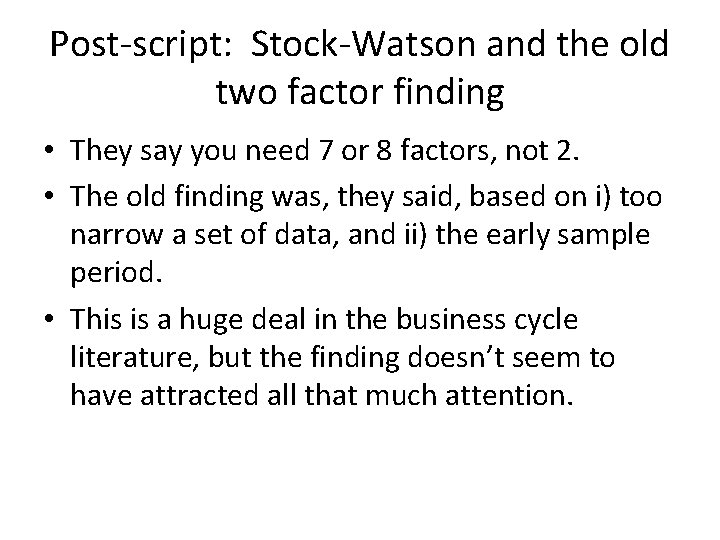 Post-script: Stock-Watson and the old two factor finding • They say you need 7 Post-script: Stock-Watson and the old two factor finding • They say you need 7