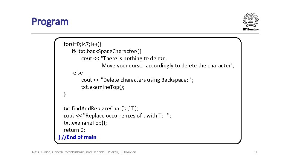 Program IIT Bombay for(i=0; i<7; i++){ if(!txt. back. Space. Character()) cout << "There is