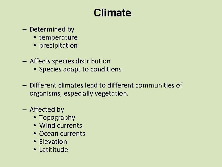 Climate – Determined by • temperature • precipitation – Affects species distribution • Species