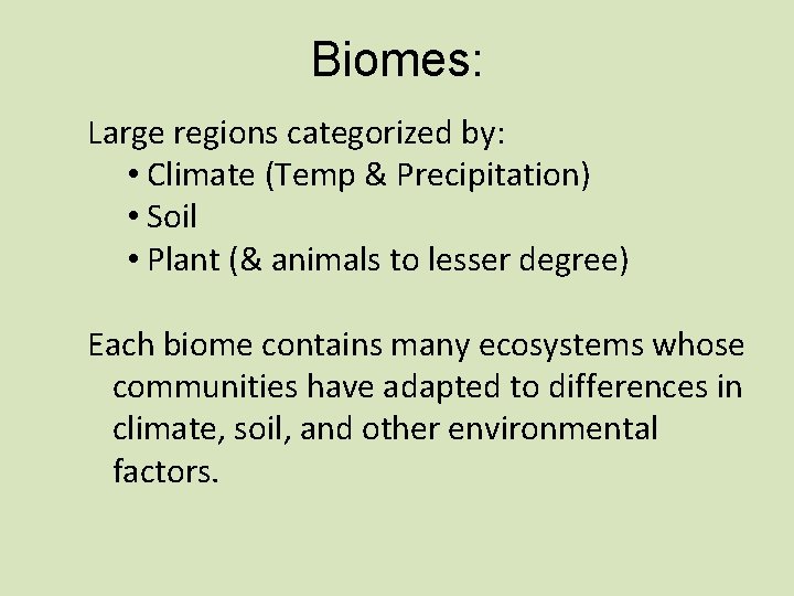 Biomes: Large regions categorized by: • Climate (Temp & Precipitation) • Soil • Plant