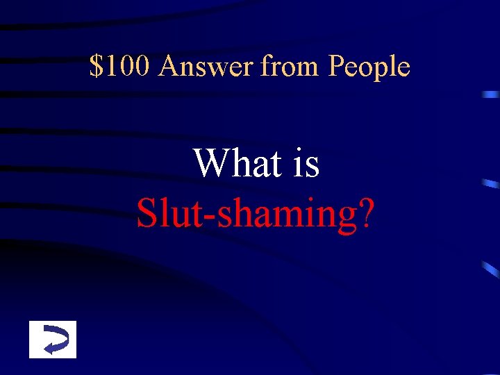 $100 Answer from People What is Slut-shaming? 